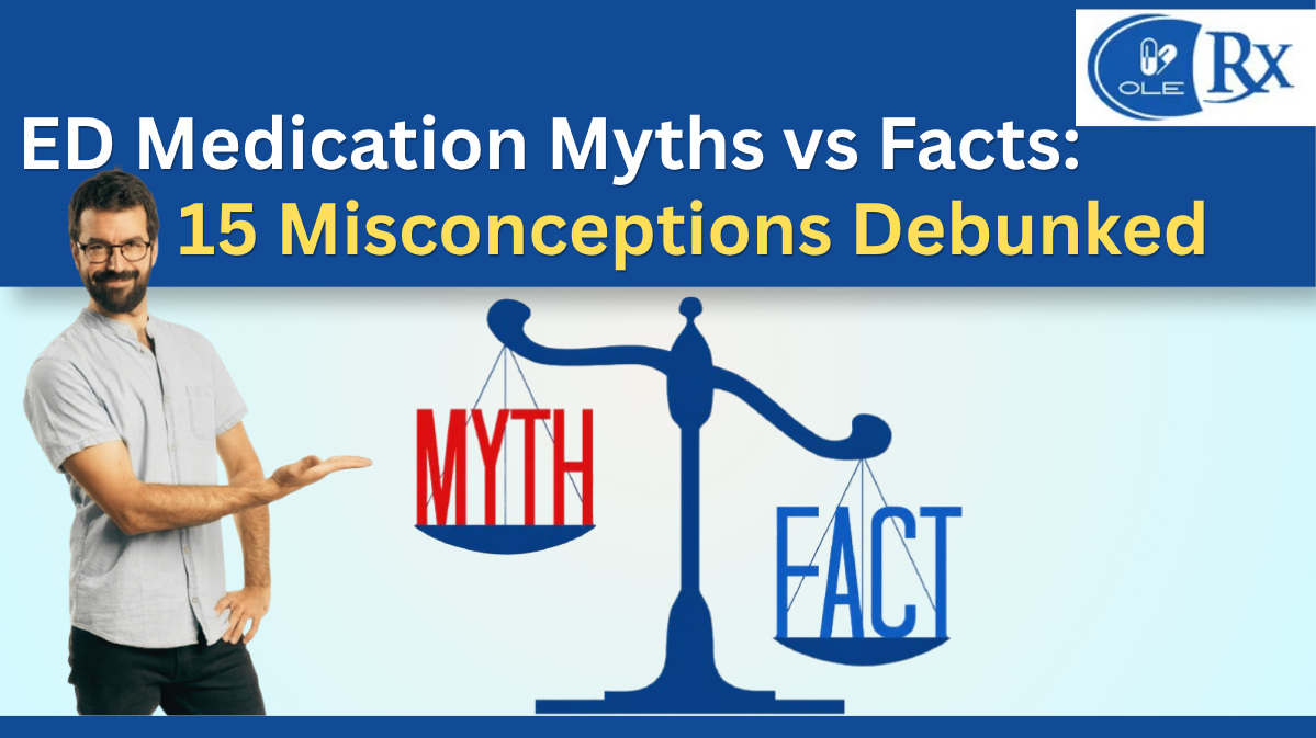 ED Medication Myths vs. Facts: 15 Misconceptions Debunked