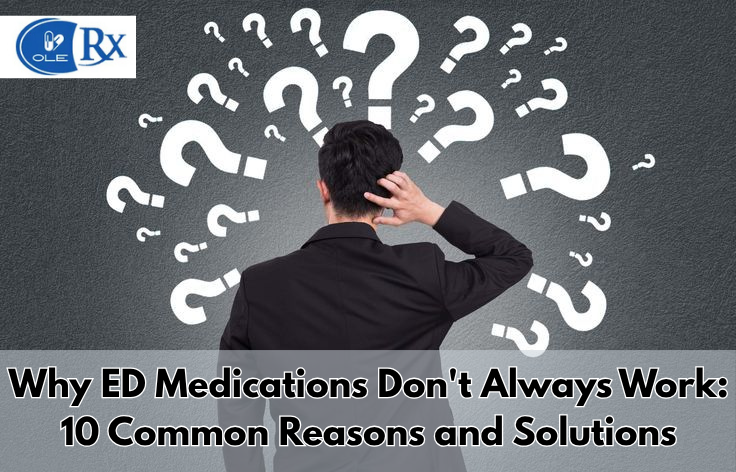 Why ED Medications Don't Always Work: 10 Common Reasons and Solutions